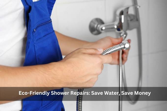 Eco-Friendly Shower Repairs: Save Water, Save Money