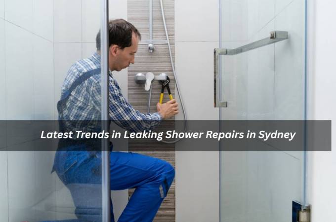 Latest Trends in Leaking Shower Repairs in Sydney